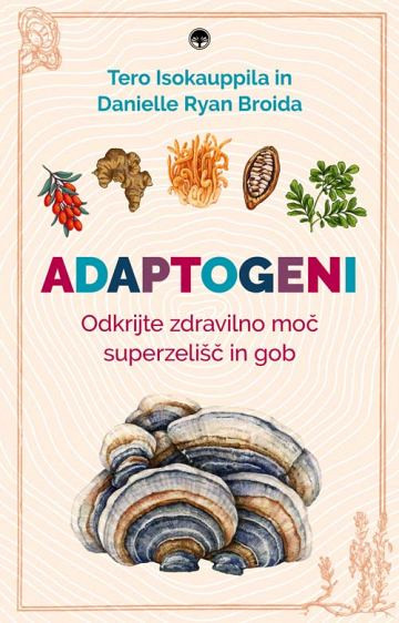 Adaptogeni: Odkrijte zdravilno moč superzelišč in gob